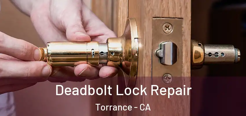  Deadbolt Lock Repair Torrance - CA