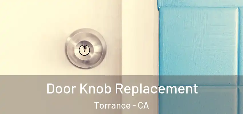  Door Knob Replacement Torrance - CA