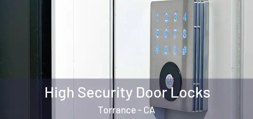  High Security Door Locks Torrance - CA