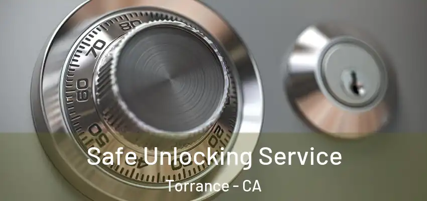 Safe Unlocking Service Torrance - CA