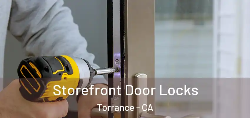  Storefront Door Locks Torrance - CA
